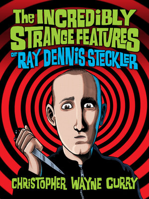 cover image of The Incredibly Strange Features of Ray Dennis Steckler